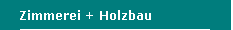 Zimmerei + Holzbau